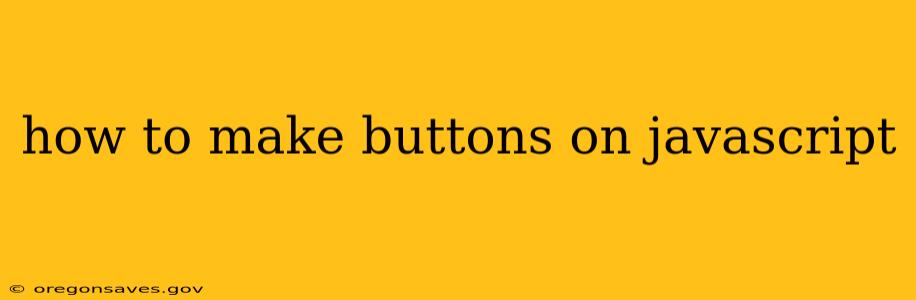 how to make buttons on javascript