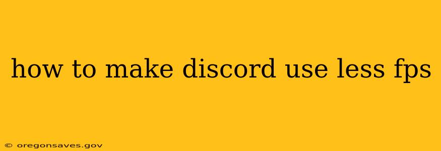 how to make discord use less fps
