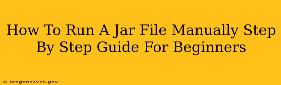 How To Run A Jar File Manually Step By Step Guide For Beginners