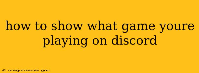 how to show what game youre playing on discord