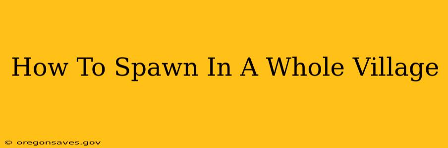 How To Spawn In A Whole Village