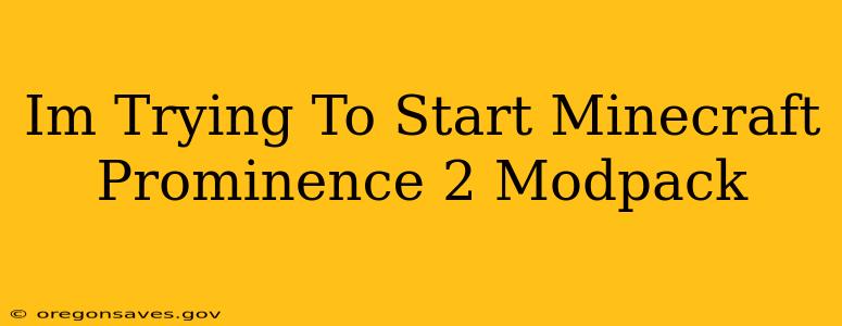 Im Trying To Start Minecraft Prominence 2 Modpack