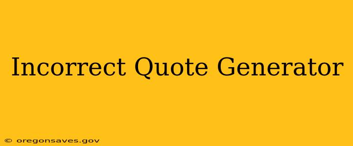 Incorrect Quote Generator