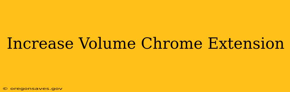 Increase Volume Chrome Extension