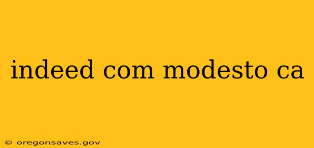 indeed com modesto ca