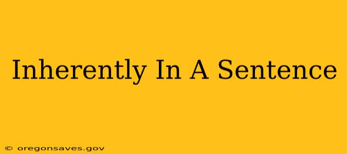 Inherently In A Sentence