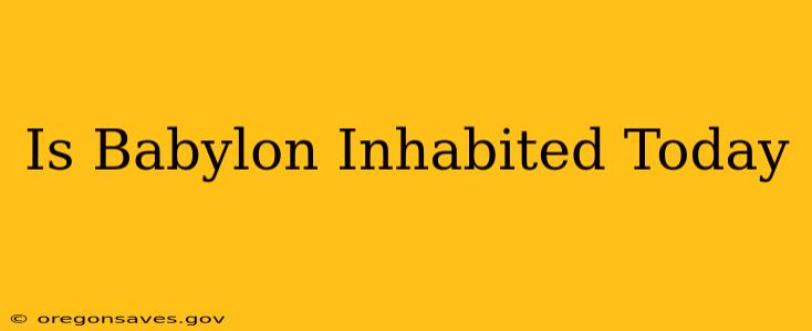 Is Babylon Inhabited Today