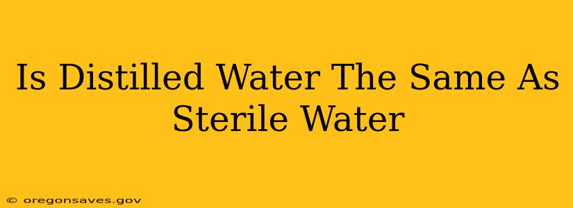 Is Distilled Water The Same As Sterile Water