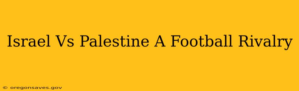 Israel Vs Palestine A Football Rivalry