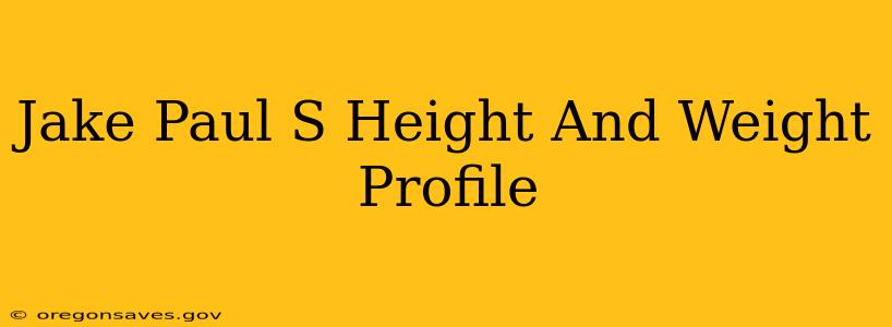 Jake Paul S Height And Weight Profile
