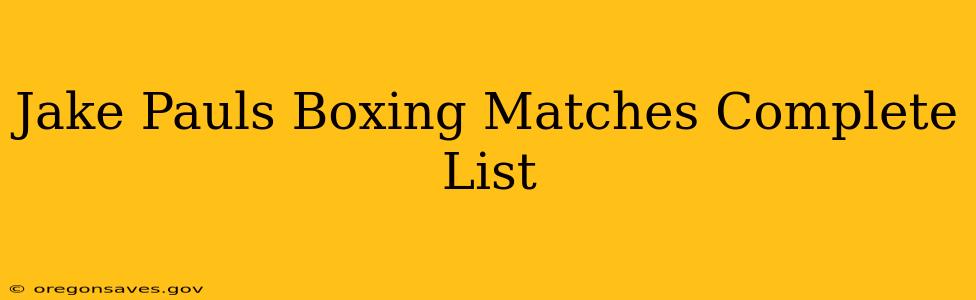 Jake Pauls Boxing Matches Complete List