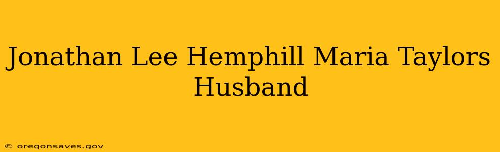 Jonathan Lee Hemphill Maria Taylors Husband