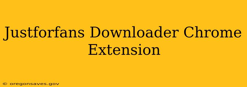 Justforfans Downloader Chrome Extension
