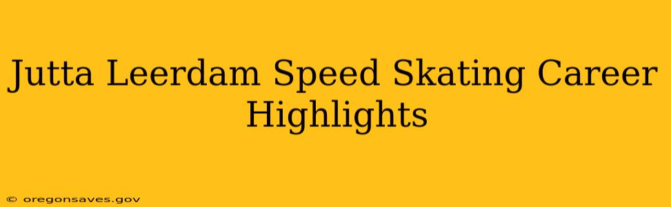 Jutta Leerdam Speed Skating Career Highlights