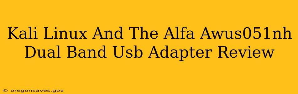 Kali Linux And The Alfa Awus051nh Dual Band Usb Adapter Review