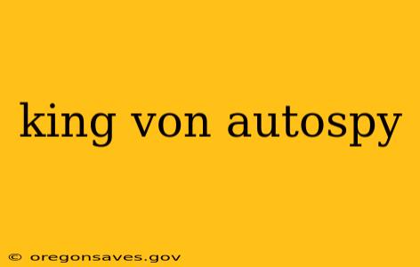 king von autospy