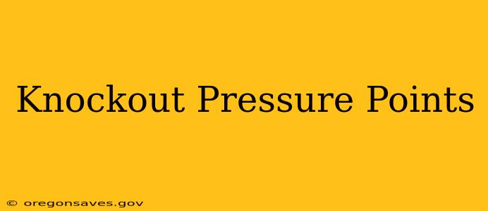 Knockout Pressure Points