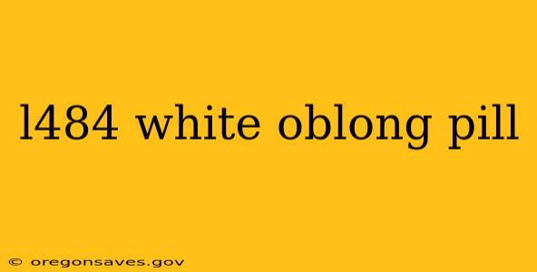 l484 white oblong pill
