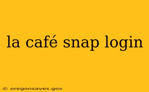 la café snap login