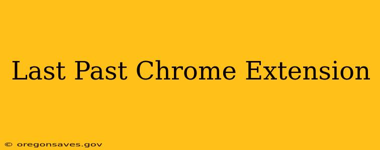 Last Past Chrome Extension