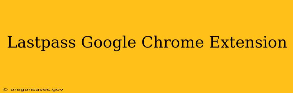 Lastpass Google Chrome Extension