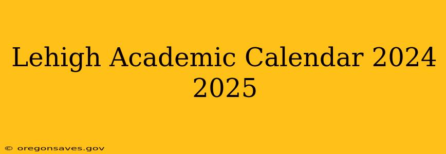 Lehigh Academic Calendar 2024 2025