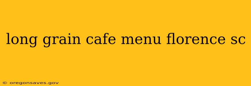 long grain cafe menu florence sc