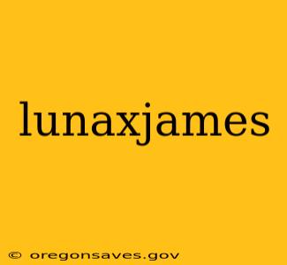 lunaxjames