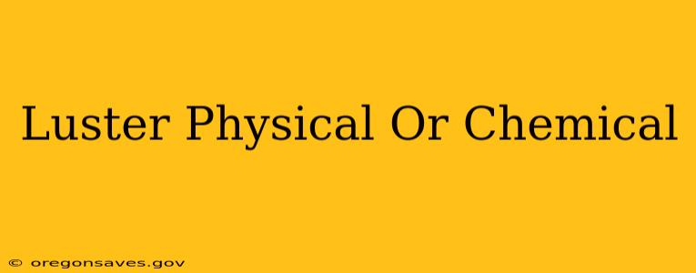 Luster Physical Or Chemical