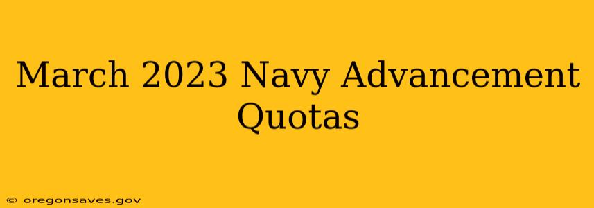 March 2023 Navy Advancement Quotas