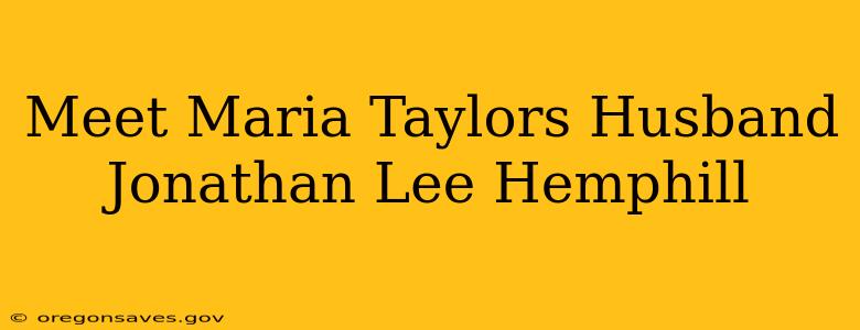 Meet Maria Taylors Husband Jonathan Lee Hemphill