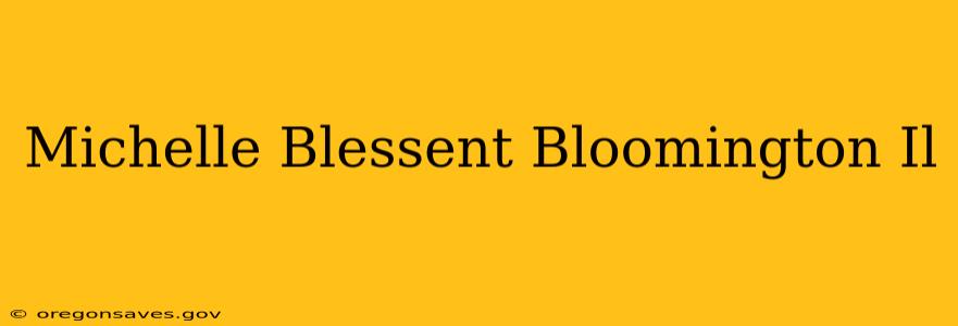 Michelle Blessent Bloomington Il