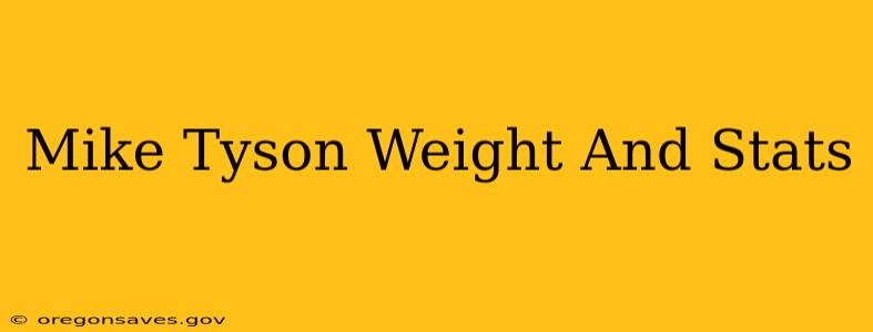 Mike Tyson Weight And Stats