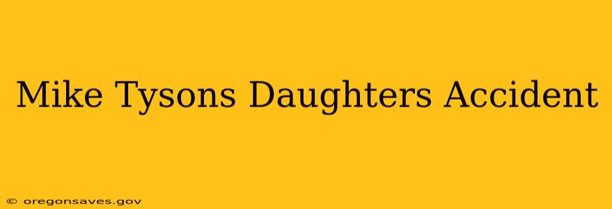 Mike Tysons Daughters Accident