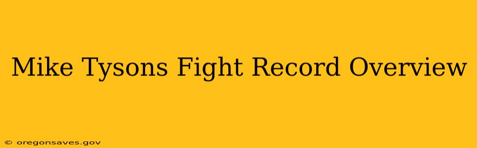 Mike Tysons Fight Record Overview