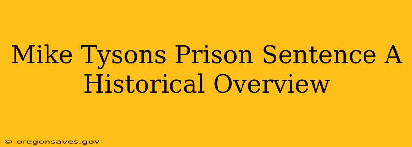 Mike Tysons Prison Sentence A Historical Overview