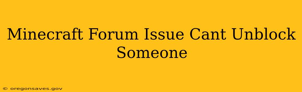 Minecraft Forum Issue Cant Unblock Someone