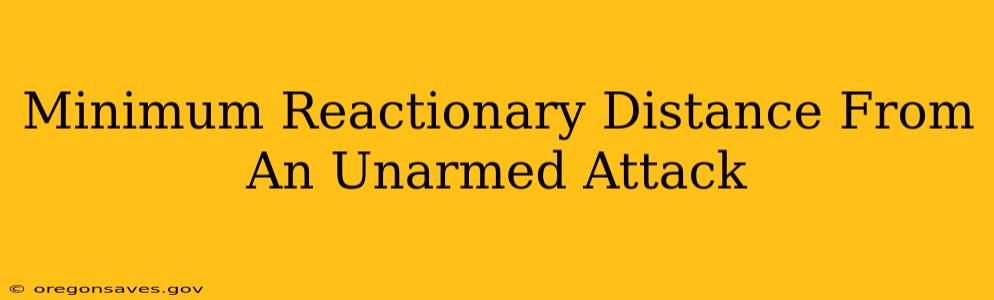 Minimum Reactionary Distance From An Unarmed Attack