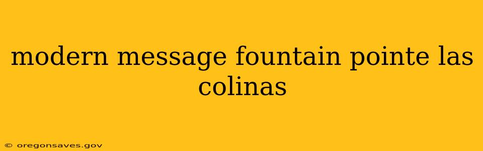 modern message fountain pointe las colinas