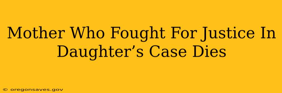 Mother Who Fought For Justice In Daughter’s Case Dies