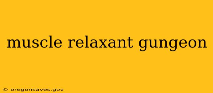 muscle relaxant gungeon
