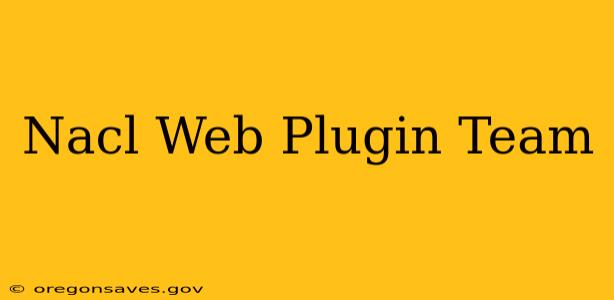 Nacl Web Plugin Team