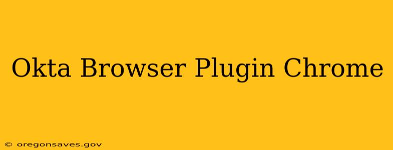Okta Browser Plugin Chrome