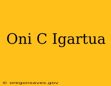 Oni C Igartua