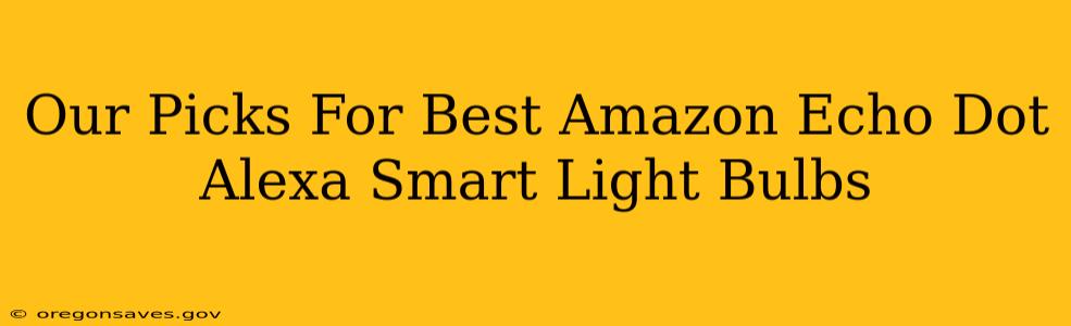 Our Picks For Best Amazon Echo Dot Alexa Smart Light Bulbs
