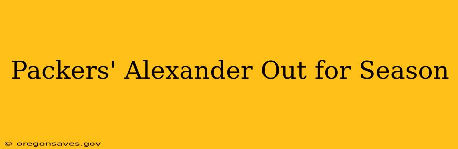 Packers' Alexander Out for Season