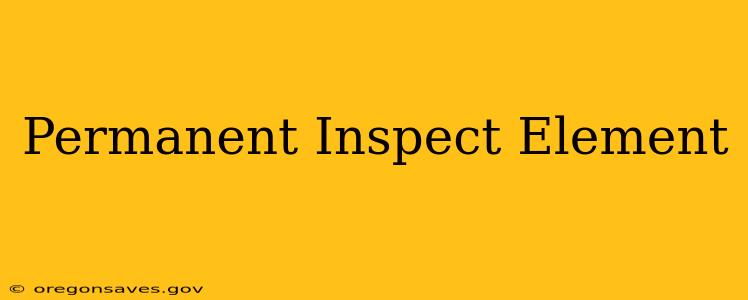 Permanent Inspect Element