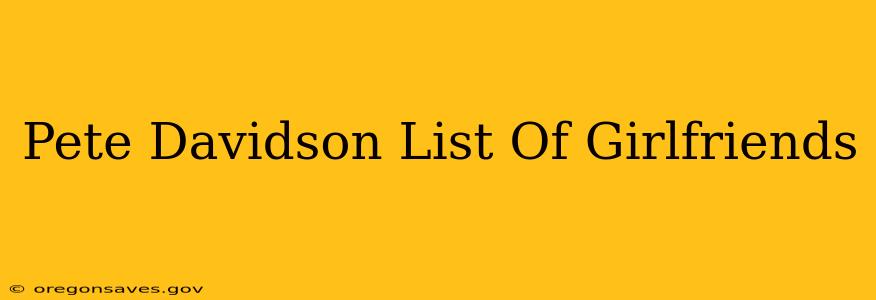 Pete Davidson List Of Girlfriends