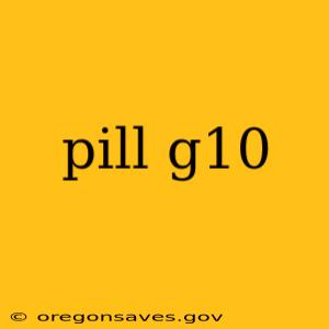 pill g10