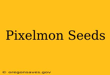 Pixelmon Seeds